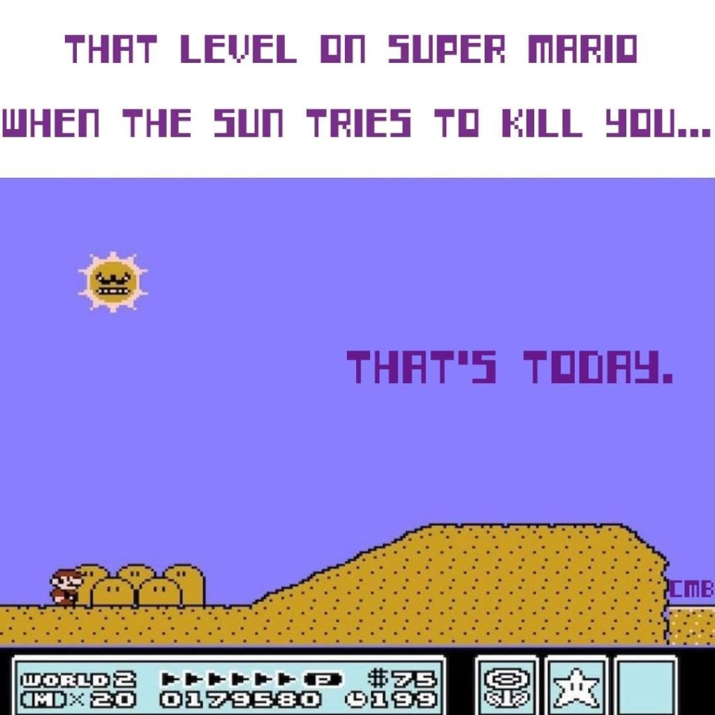 An 8bit naive cartoon depiction of the Super Mario game on the SNES console from the 1990s. There is a desert scene in beige and lavender colours. A small Mario figure to the right of the screen by the sand dunes. An angry sun in the sky. The text reads That level on Super Mario where the sun tries to kill you. That's today 
